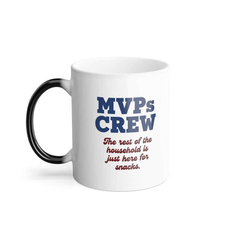 Color-Changing Coffee Mug - "MVPs CREW - The rest of the household is just here for snacks." 11oz Thermal Reveal
