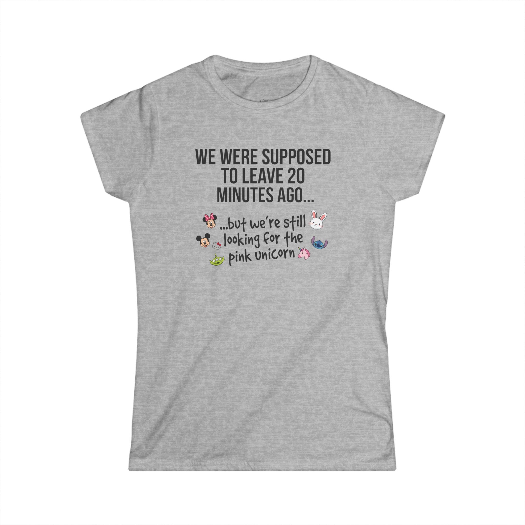 Women's Softstyle Funny Tee - "WE WERE SUPPOSED TO LEAVE 20 MINUTES AGO... but we're still looking for the pink unicorn" - Parent Lifestyles - Chico and Friends