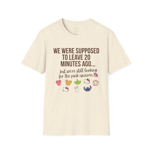 Funny Mom T-Shirt — “We Were Supposed To Leave 20 Minutes Ago… but we’re still looking for the pink unicorn”