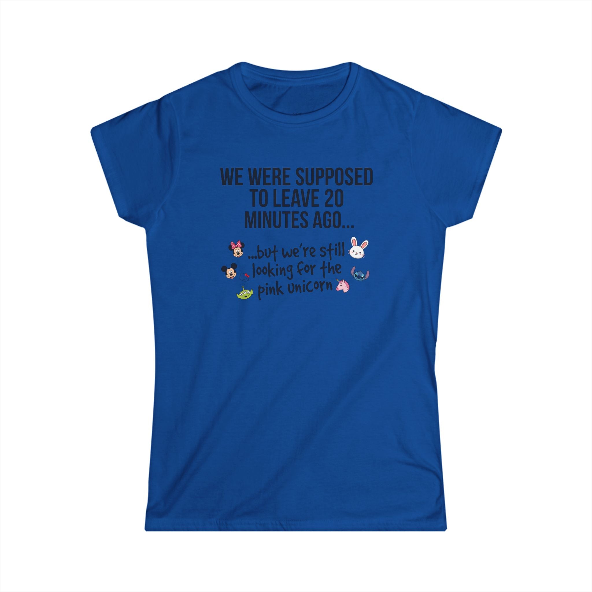 Women's Softstyle Funny Tee - "WE WERE SUPPOSED TO LEAVE 20 MINUTES AGO... but we're still looking for the pink unicorn" - Parent Lifestyles - Chico and Friends